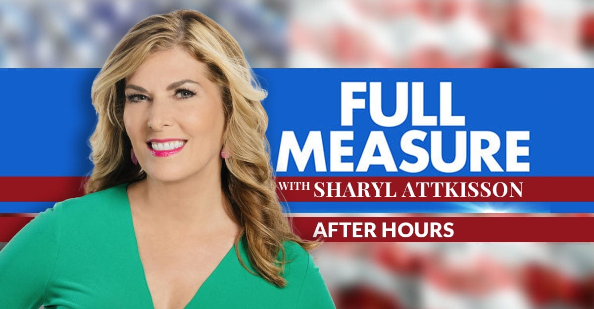 Full Measure After Hours with Sharyl Attkisson